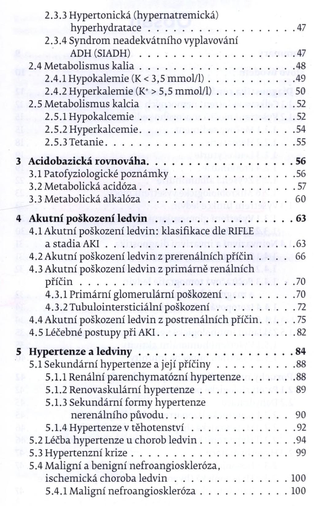 2.3.3 Hypertonická (hypernatremická) hyperhydratace... 47 2.3.4 Syndrom neadekvátního vyplavování ADH(SIADH)...47 2.4 Metabolismus k a lia... 48 2.4.1 Hypokalemie (K < 3,5 mmol/1)...49 2.4.2 Hyperkalemie (K+> 5,5 mmol/1).