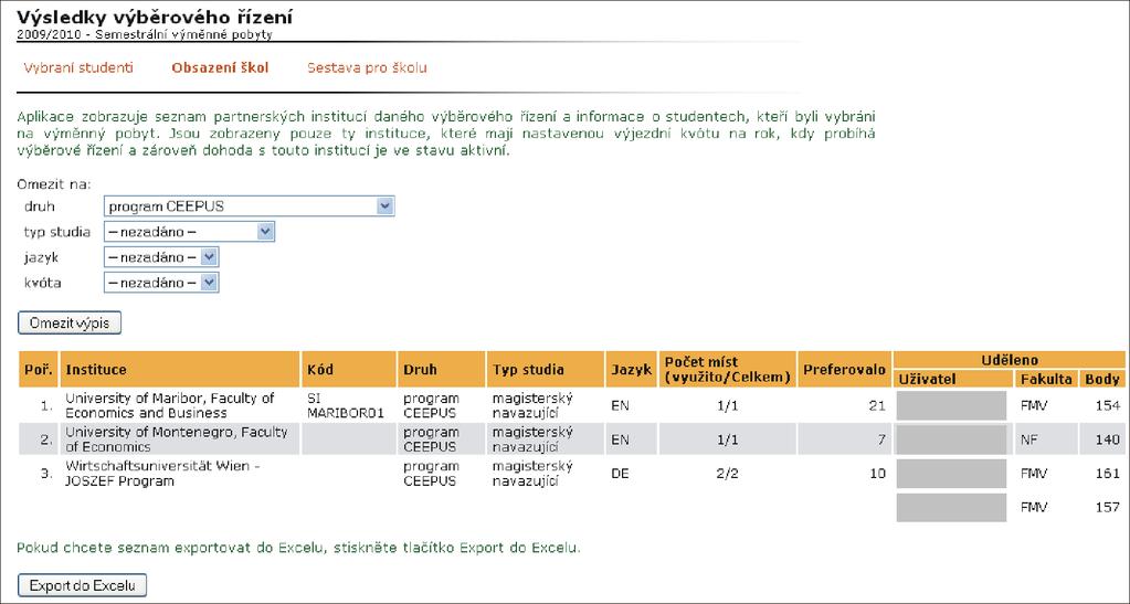 Pokud je atribut výběrového řízení Zveřejnit pořadník studentům nastaven na hodnotu Ano, pak je seznam zobrazen i studentům, kteří v daném výběrovém řízení podali