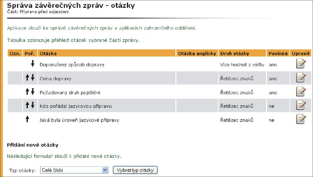 7 MOBILITY STUDENTŮ SPRÁVA Obrázek 48 Příklad otázek zvolené části závěrečné zprávy Obrázek 49 Otázka typu