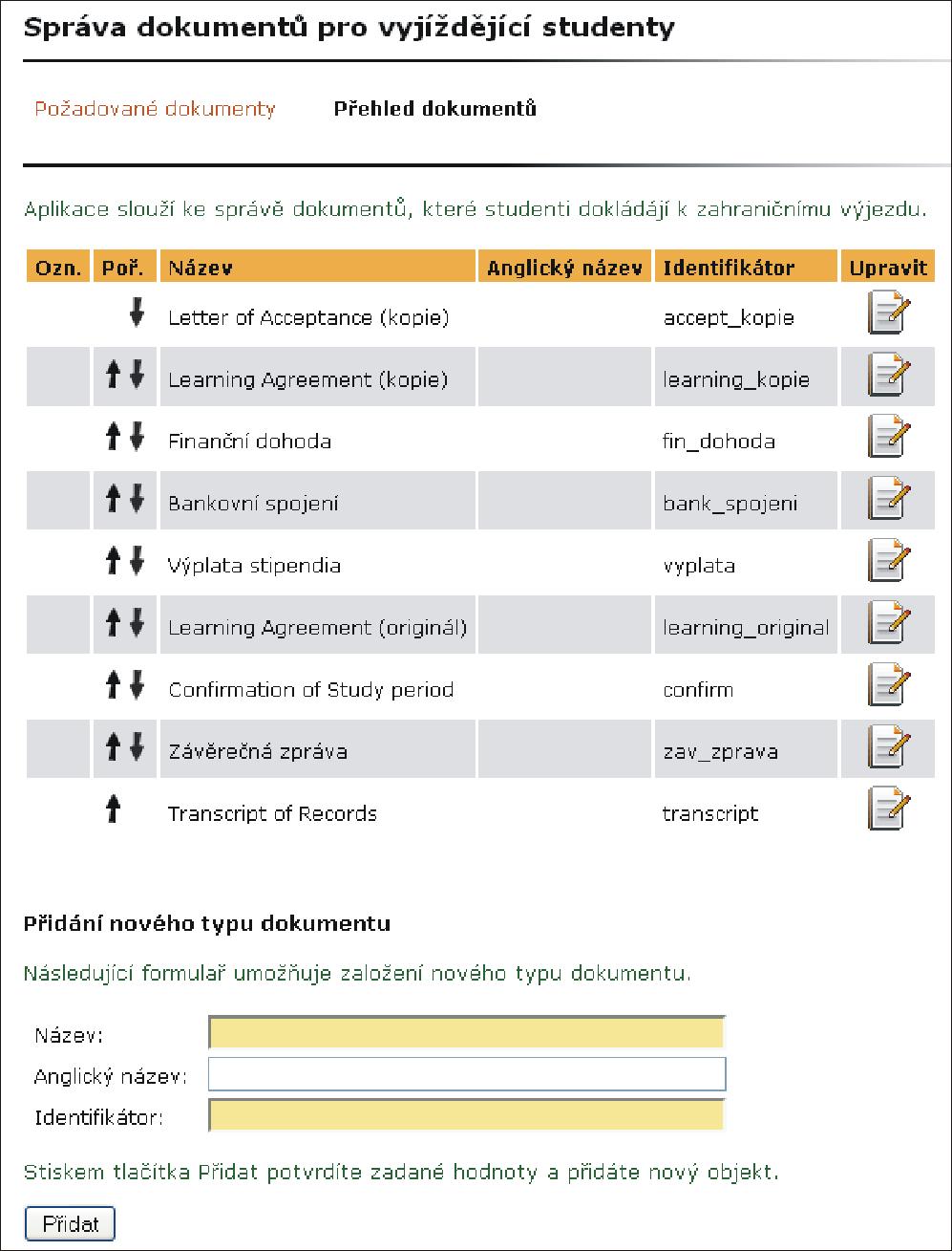 7 MOBILITY STUDENTŮ SPRÁVA Vyplněné zprávy je možné zobrazit v aplikaci Zprávy ze zahraničních pobytů (viz strana 69). 7.