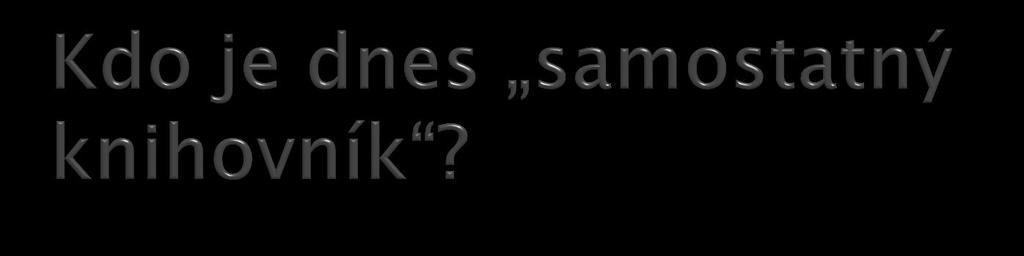 Povolání samostatný knihovník (předpoklad vyššího odborného vzdělání nebo vysokoškolského vzdělání na bakalářské úrovni) samostatný knihovník akvizitér (publikováno na webu NSP) samostatný knihovník