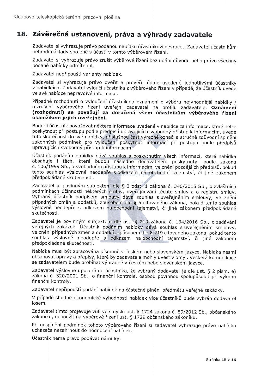 Kloubovo-teleskopickd ter6nni pracovni ploiina L8. Z6vEreEn5 ustanoveni, pr6va a vihrady zadavatele Zadavatel si vyhrazuje prdvo podanou nabidku ridastnikovi nevracet.