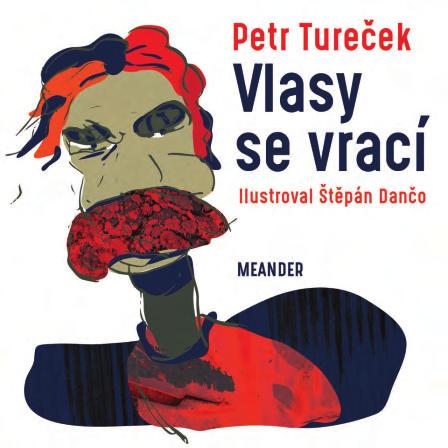 Vlasy se vrací Petr Tureček Ilustrace a typo: Štěpán Dančo 200 200 mm, 85 str., V8 DPC vč. DPH 298 Kč ISBN 978-80-7558-020-7 edice Modrý slon NEW!