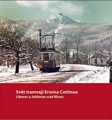 Svět tramvají Erwina Cettinea Liberec a Jablonec nad Nisou Na začátku letošního podzimu se objevila na