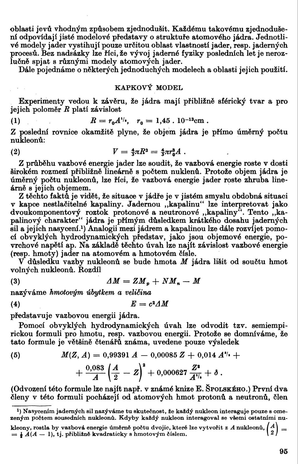 oblasti jevů vhodným způsobem zjednodušit. Každému takovému zjednodušení odpovídají jisté modelové představy o struktuře atomového jádra.
