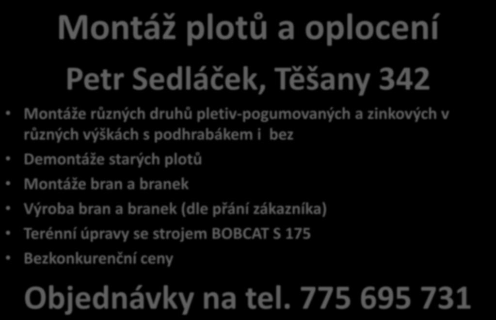 Montáž plotů a oplocení Petr Sedláček, Těšany 342 Montáže různých druhů pletiv-pogumovaných a zinkových v různých výškách s podhrabákem i bez Demontáže starých