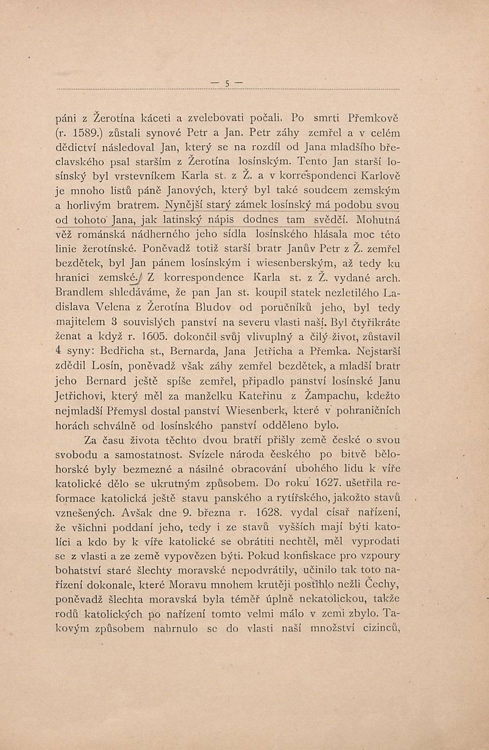 páni z Žerotína káceti a zvelebovati počali. Po smrti Přemkové (r. 1589.) zůstali synové Petr a Jan.