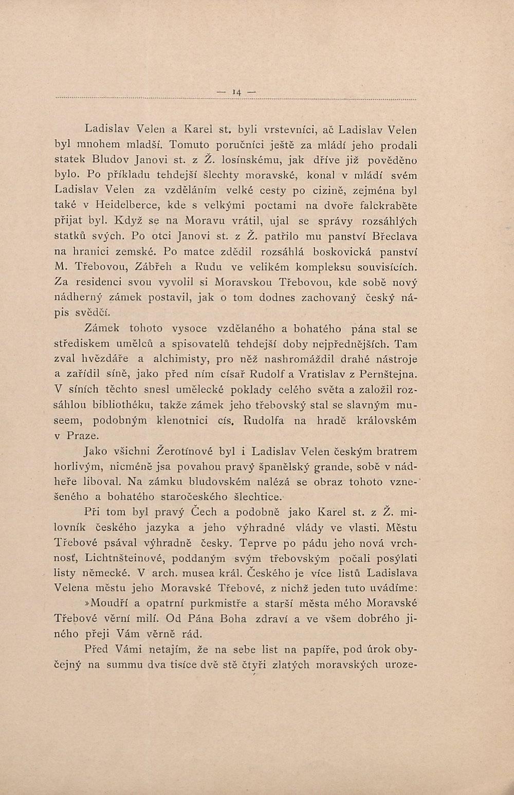 Ladislav Velen a Karel st. byli vrstevníci, ač Ladislav Velen byl mnohem mladší. Tomuto poručníci ještě za mládí jeho prodali statek Bludov Janovi st. z Ž. losínskému, jak dříve již pověděno bylo.