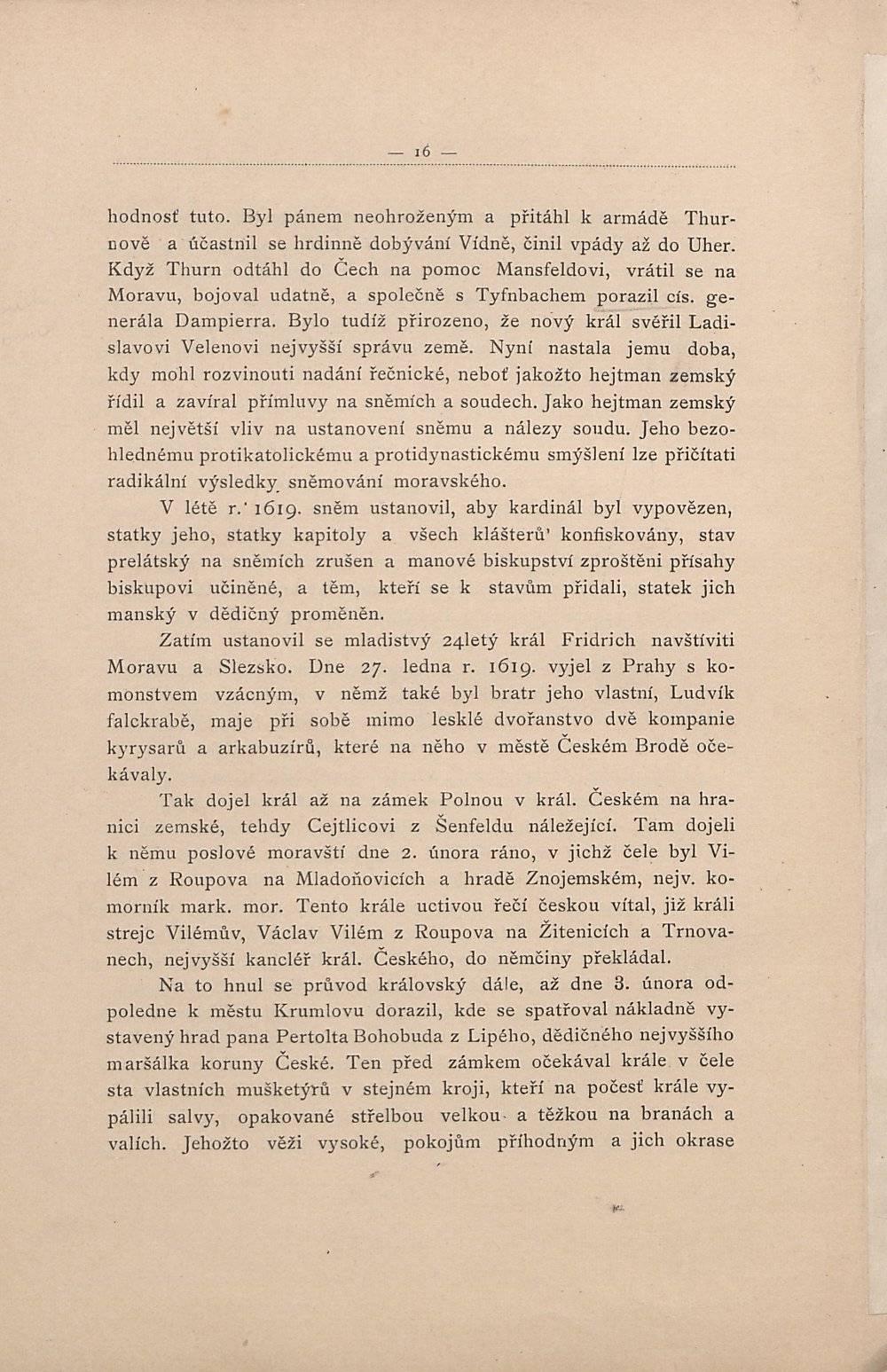 hodnost tuto. Byl pánem neohroženým a přitáhl k armádě Thurnově a účastnil se hrdinně dobývání Vídně, činil vpády až do Uher.
