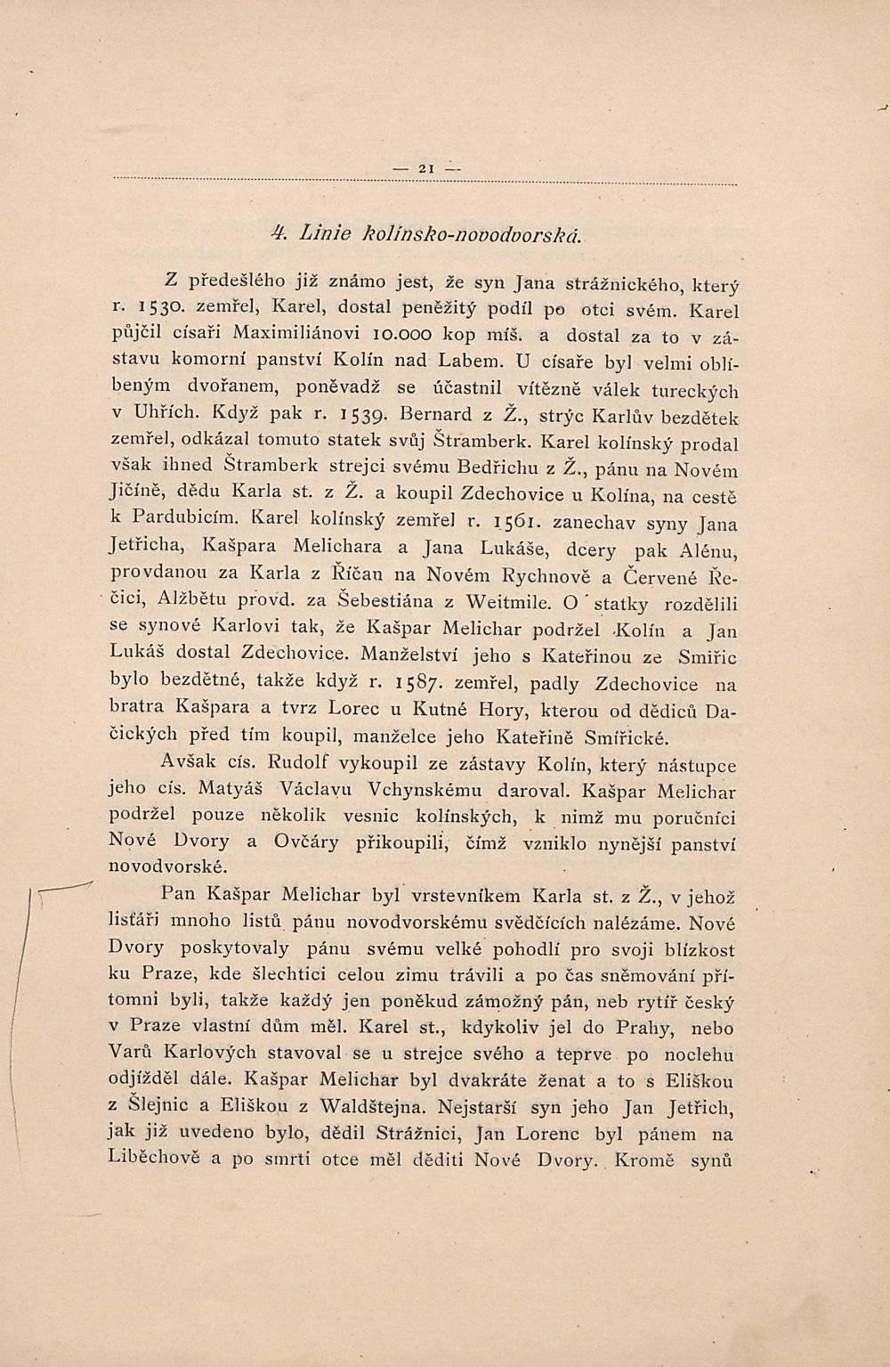 4. Linie kolinsko-nooodoorská. Z předešlého již známo jest, že syn Jana strážnického, který 1530. zemřel, Karel, dostal peněžitý podíl po otci svém. Karel r. půjčil císaři Maximiliánovi 10.