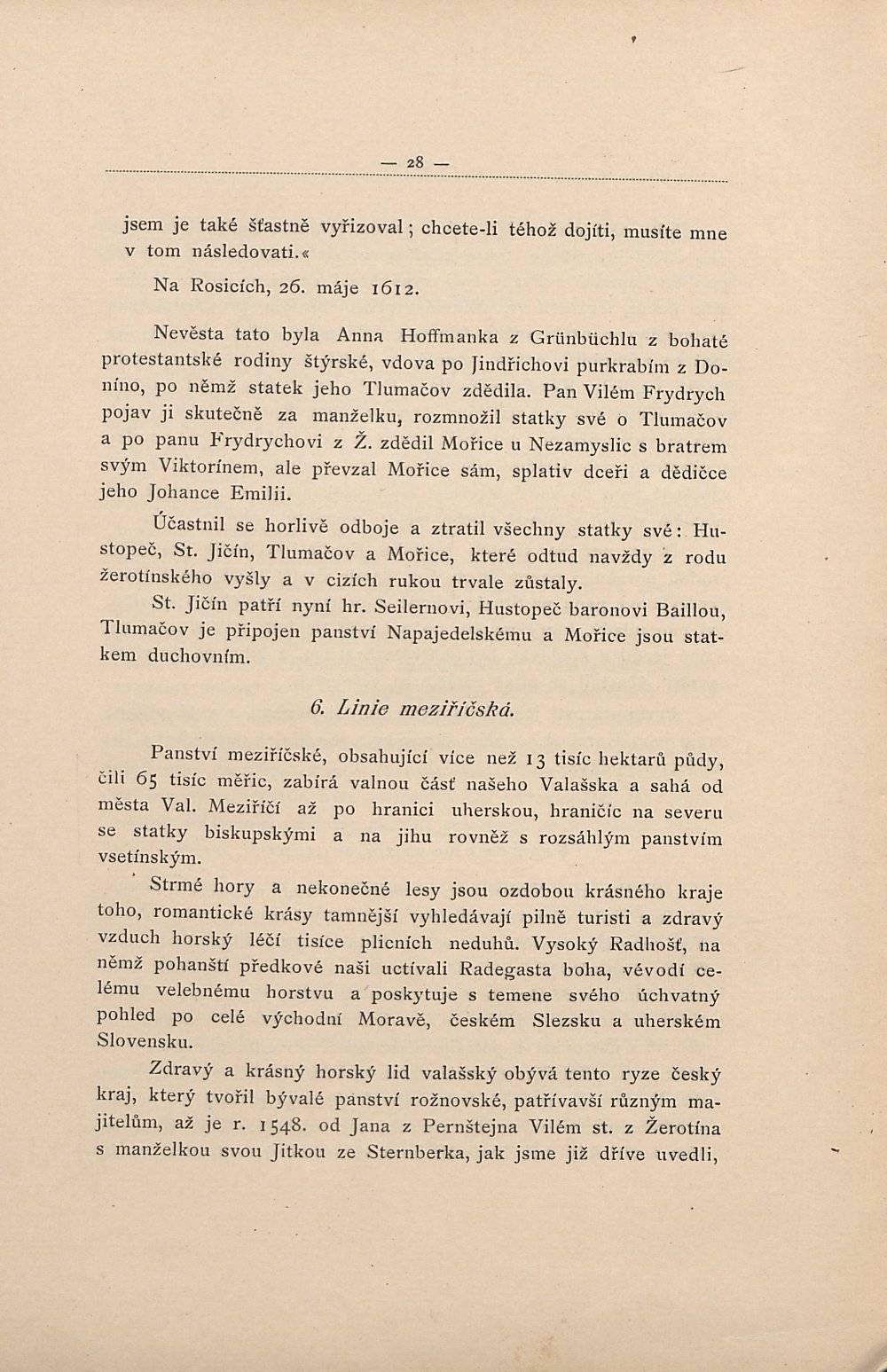 jsem je také šťastně vyřizoval; chcete-li v tom následovati.«téhož dojiti, musíte mne Na Rosicích, 26. máje 1612.