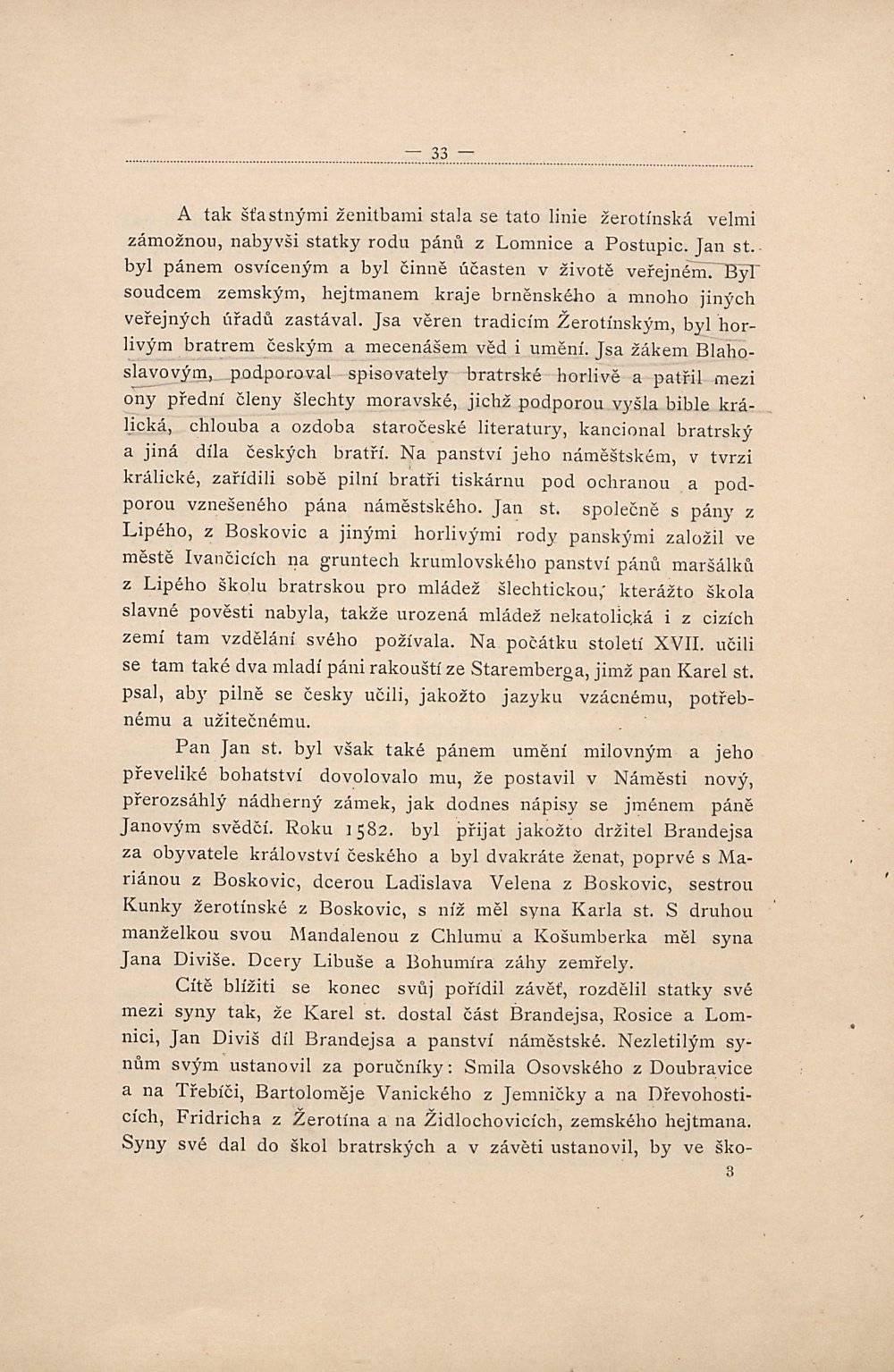 A tak šťastnými ženitbami stala se tato linie žerotínská velmi zámožnou, nabyvši statky rodu pánů z Lomnice a Postupic. Jan st.