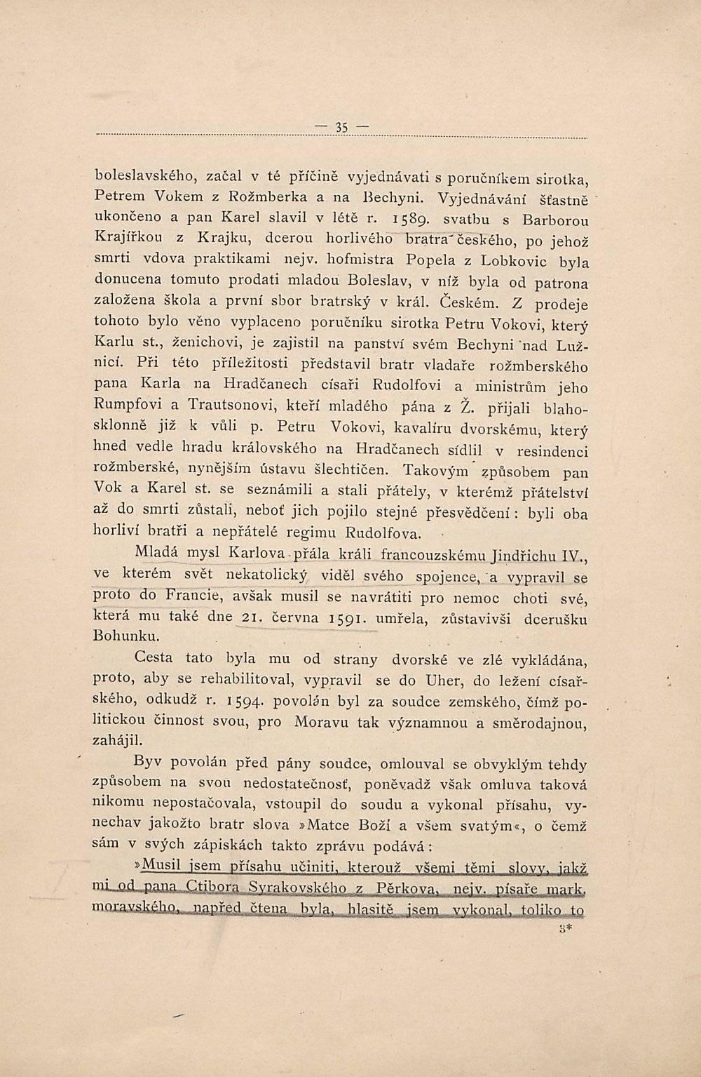 35 boleslavského, začal v té příčině vyjednávati s poručníkem sirotka Petrem Vokem z Rožmberka a na Bechyni. Vyjednávání šťastně ukončeno a pan Karel slavil v létě r. 1589.