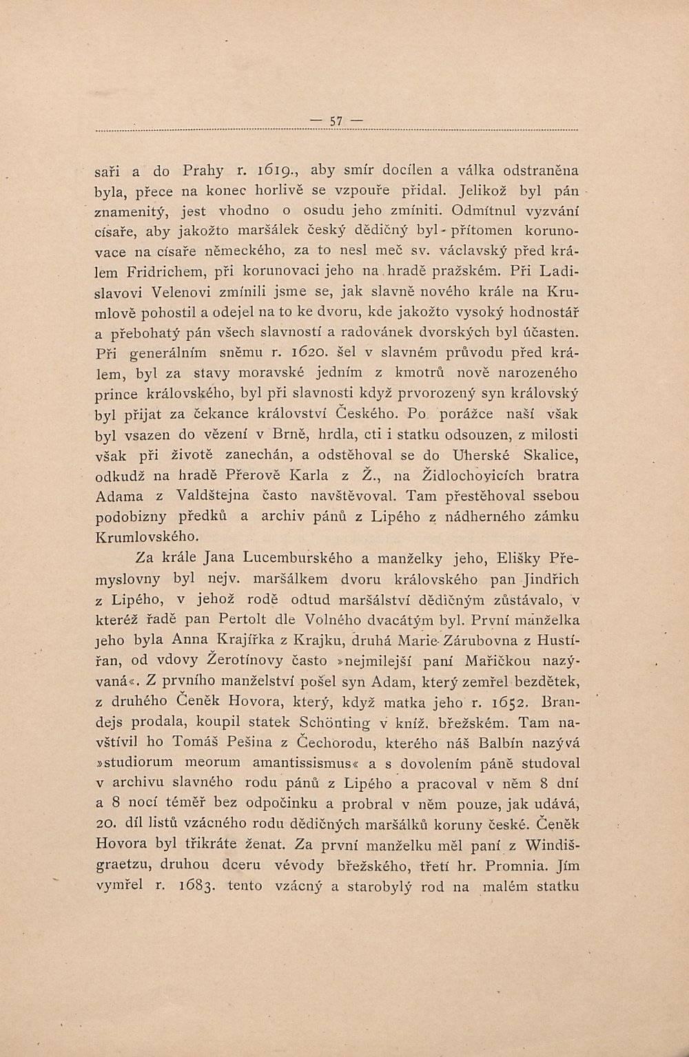 saři a do Prahy r. 1619., aby smír docílen a válka odstraněna byla, přece na konec horlivě se vzpouře přidal. Jelikož byl pán znamenitý, jest vhodno o osudu jeho zmíniti.