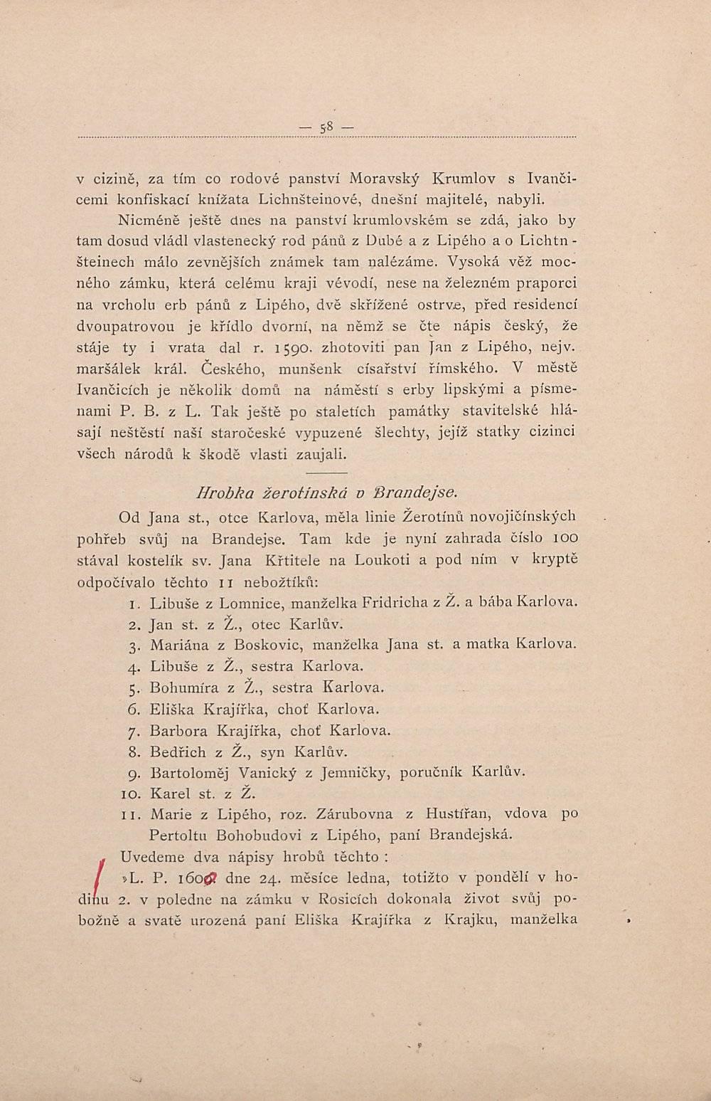 v cizině, za tím co rodové panství Moravský Krumlov s Ivančicemi konfiskací knížata Lichnšteinové, dnešní majitelé, nabyli.