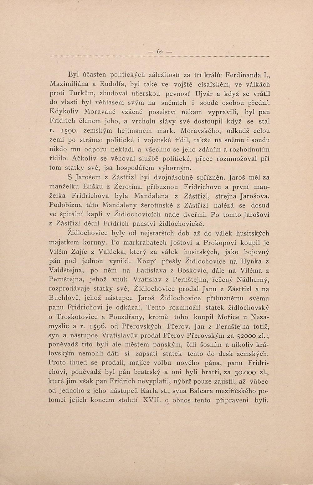 62 Byl účasten politických záležitostí za tří králů: Ferdinanda L, Maximiliána a Rudolfa, byl také ve vojště císařském, ve válkách proti Turkům, zbudoval uherskou pevnost Ujvár a když se vrátil do