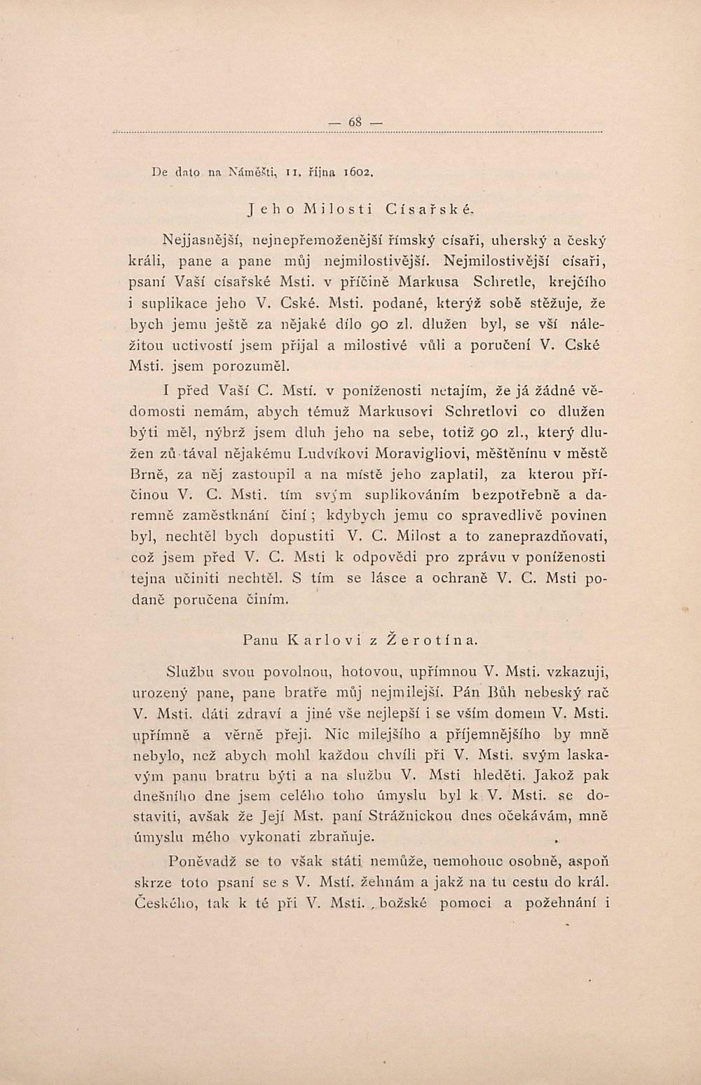 De (lato na Náměšti, II, října 1602. J e h o Milosti Císařské. Nejjasnější, nejnepřeraoženější římský císaři, uherský a český králi, pane a pane můj nejmilostivější.