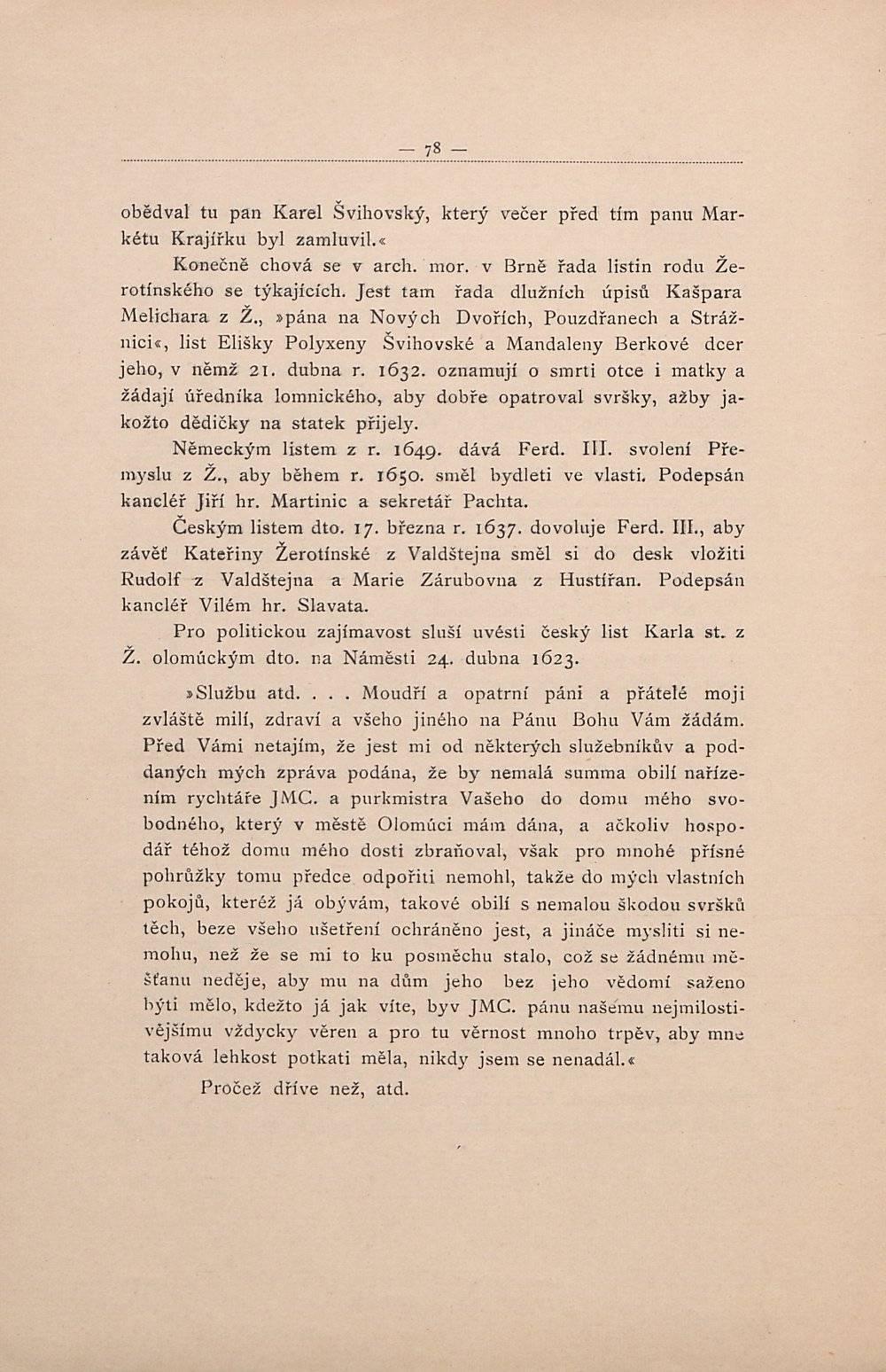 obědval tu pan Karel Švihovský, který večer před tím panu Markétu Krajířku byl zamluvil.«konečně chová se v arch. mor. v Brně řada listin rodu Žerotínského se týkajících.