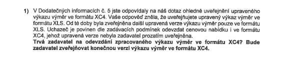 Odpověď na dotaz č. 20: Výkaz výměr ve formátu XC4 doplněn. Dotaz č. 21: V záložce 1.4.8.6. je u položky č.19 špatný vzoreček (násobí se jiný řádek). Jak s tím máme naložit? Opravit a znevýhodnit se?