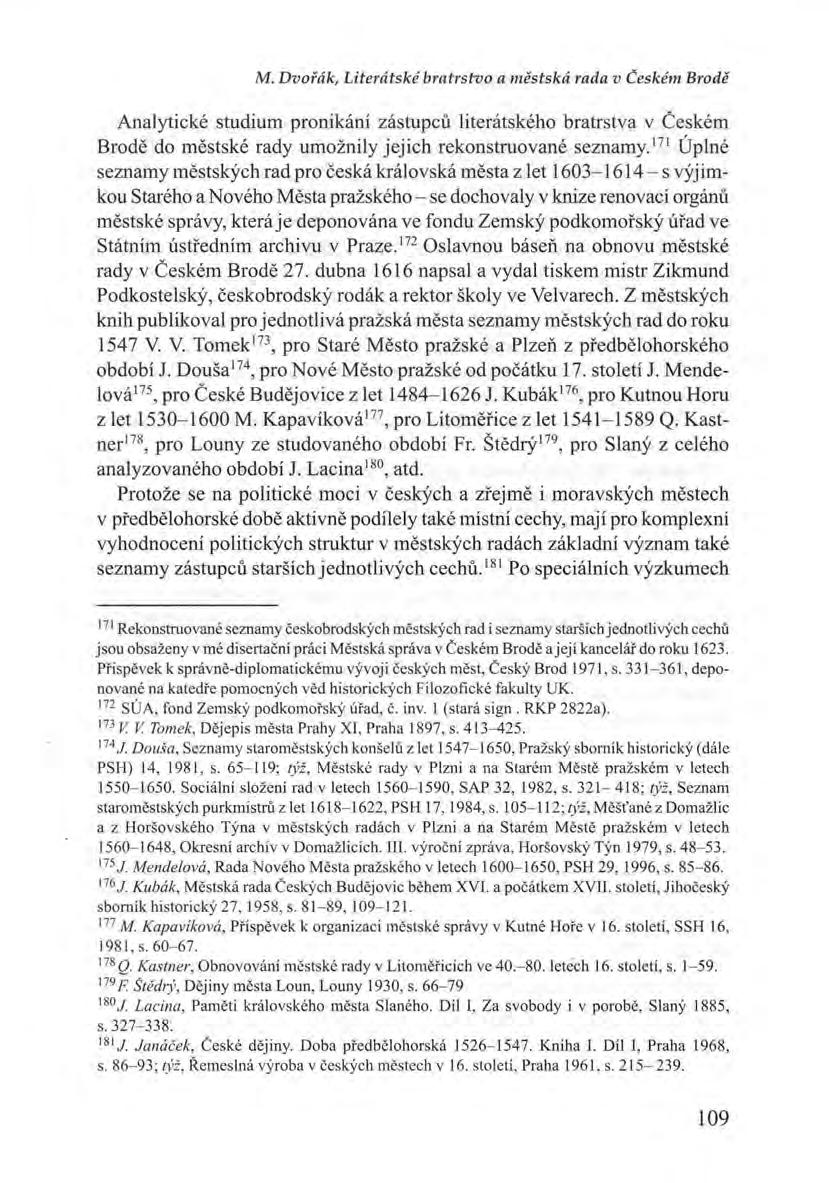 M. Dvořák, Literátské bratrstvo a městská rada v Ceském Brodě Analytické studium pronikání zástupců literátského bratrstva v Českém Brodě do městské rady umožnily jejich rekonstruované seznamy.
