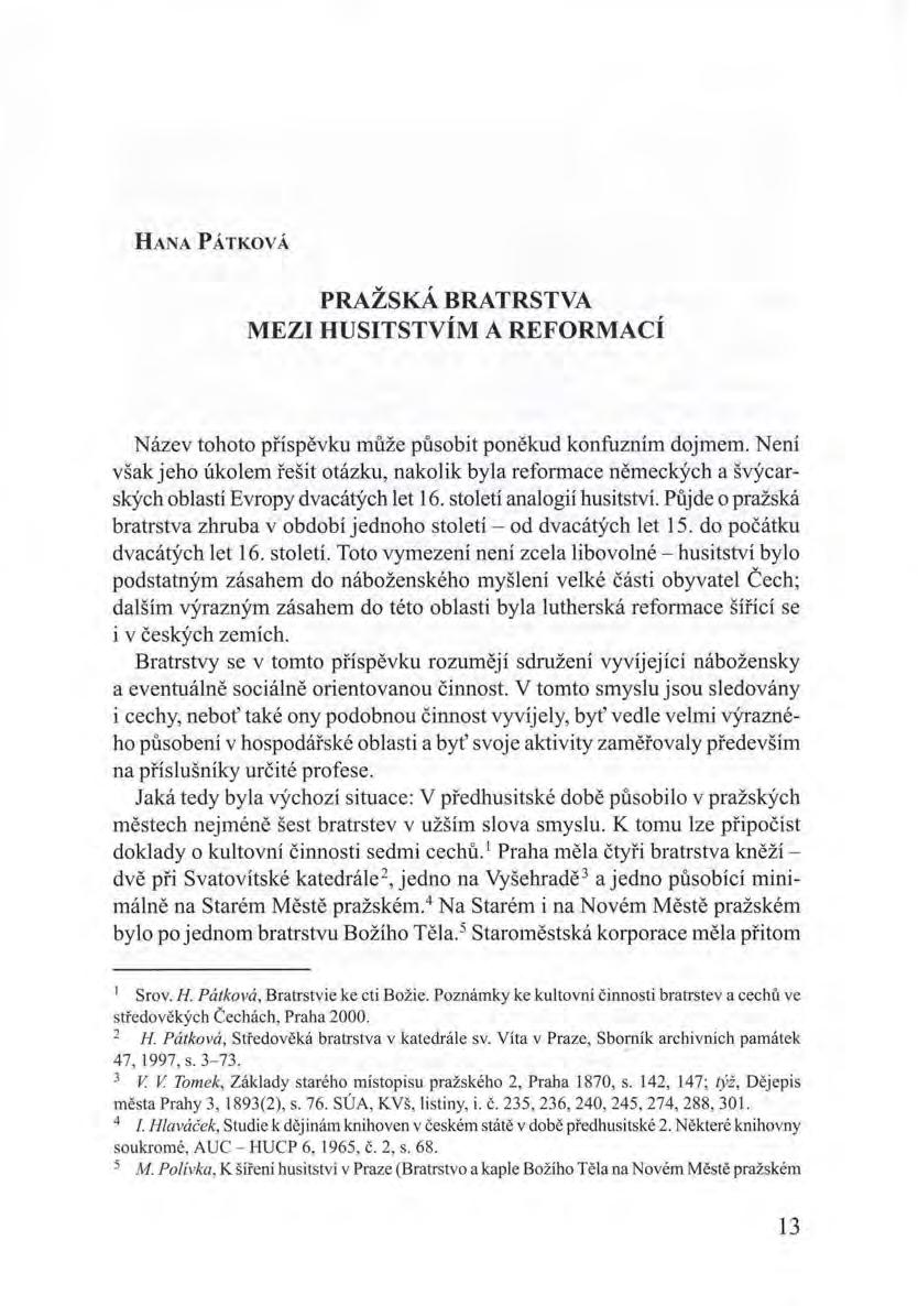HANA PÁTKOVÁ PRAŽSKÁ BRATRSTVA MEZI HUSITSTVÍM A REFORMACÍ Název tohoto příspěvku může působit poněkud konfuzním dojmem.