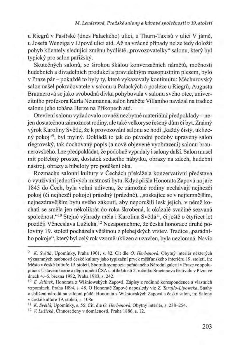 M. Lenderová, Pražské salony a kávové společnosti v 19. století u Riegrů v Pasířské (dnes Palackého) ulici, u Thurn-Taxisů v ulici V jámě, u Josefa Wenziga v Lípové ulici atd.