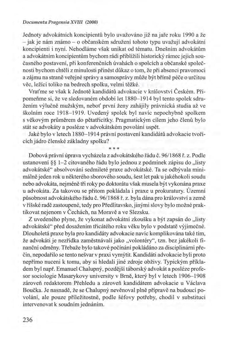 Documenta Pragensia XVIII (2000) Jednoty advokátních koncipientů bylo uvažováno již na jaře roku 1990 a že - jak je nám známo- o občanském sdružení tohoto typu uvažují advokátní koncipienti i nyní.
