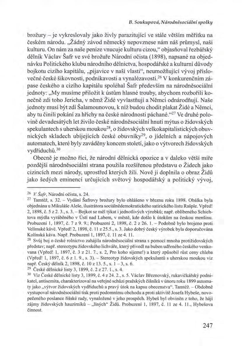 B. Soukupová, Národněsociální spolky brožury- je vykreslovaly jako živly parazitující ve stále větším měřítku na českém národu. "Žádný závod německý nepovznese nám náš průmysl, naši kulturu.