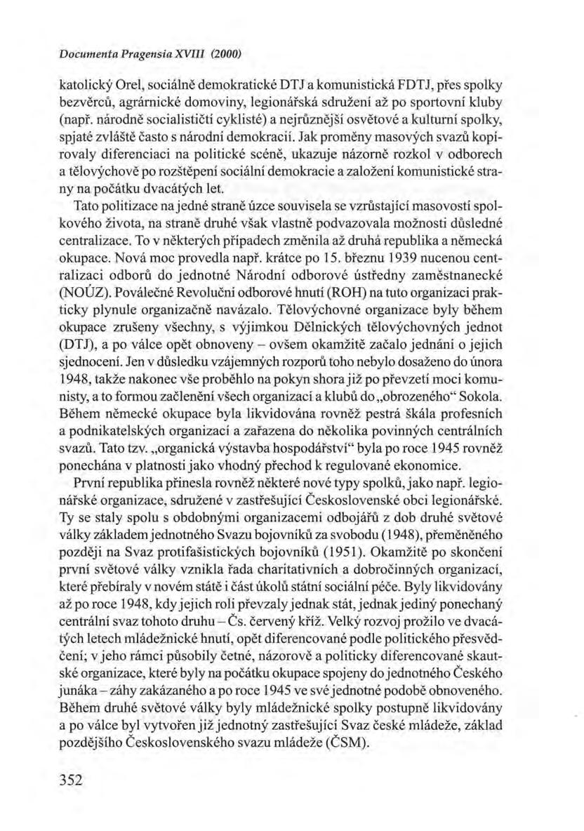 Documenta Pragensia XVIII (2000) katolický Orel, sociálně demokratické DTJ a komunistická FDTJ, přes spolky bezvěrců, agrárnické domoviny, legionářská sdružení až po sportovní kluby (např.