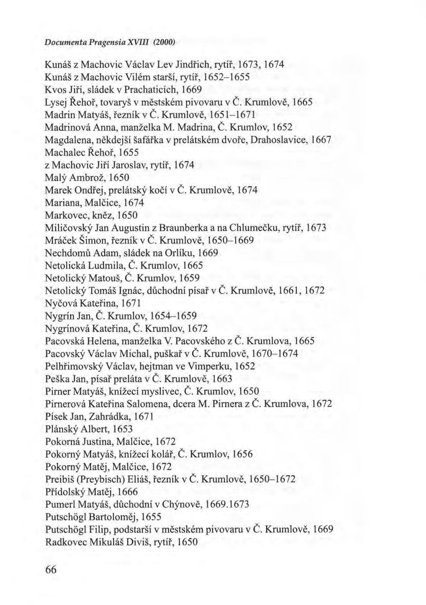 Documenta Pragensia XVIII (2000) Kunáš z Machovic Václav Lev Jindřich, rytíř, 1673, 1674 Kunáš z Machovic Vilém starší, rytíř, 1652-1655 K vos Jiří, sládek v Prachaticích, 1669 Lysej Řehoř, tovaryš v