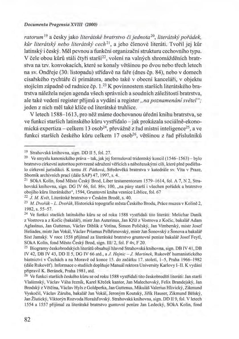 Documenta Pragensia XVIII (2000) ratorum 19 a česky jako literátské bratrstvo či jednota 20, literátský pořádek, kůr literátský nebo literátský cech 2 1, a jeho členové literáti.