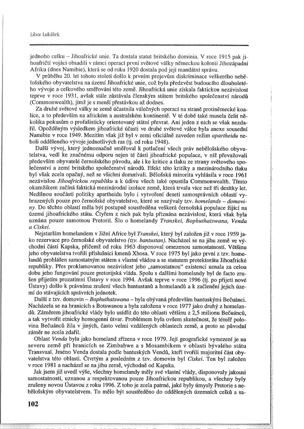 Libor Lukášek jednoho celku - Jihoafrické unie. Ta dostala statut britského dominia.