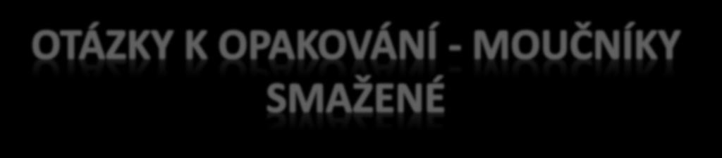 1. Jaký tuk používáme ke smažení moučníků? 2. Při jaké teplotě smažíme moučníky? 3.