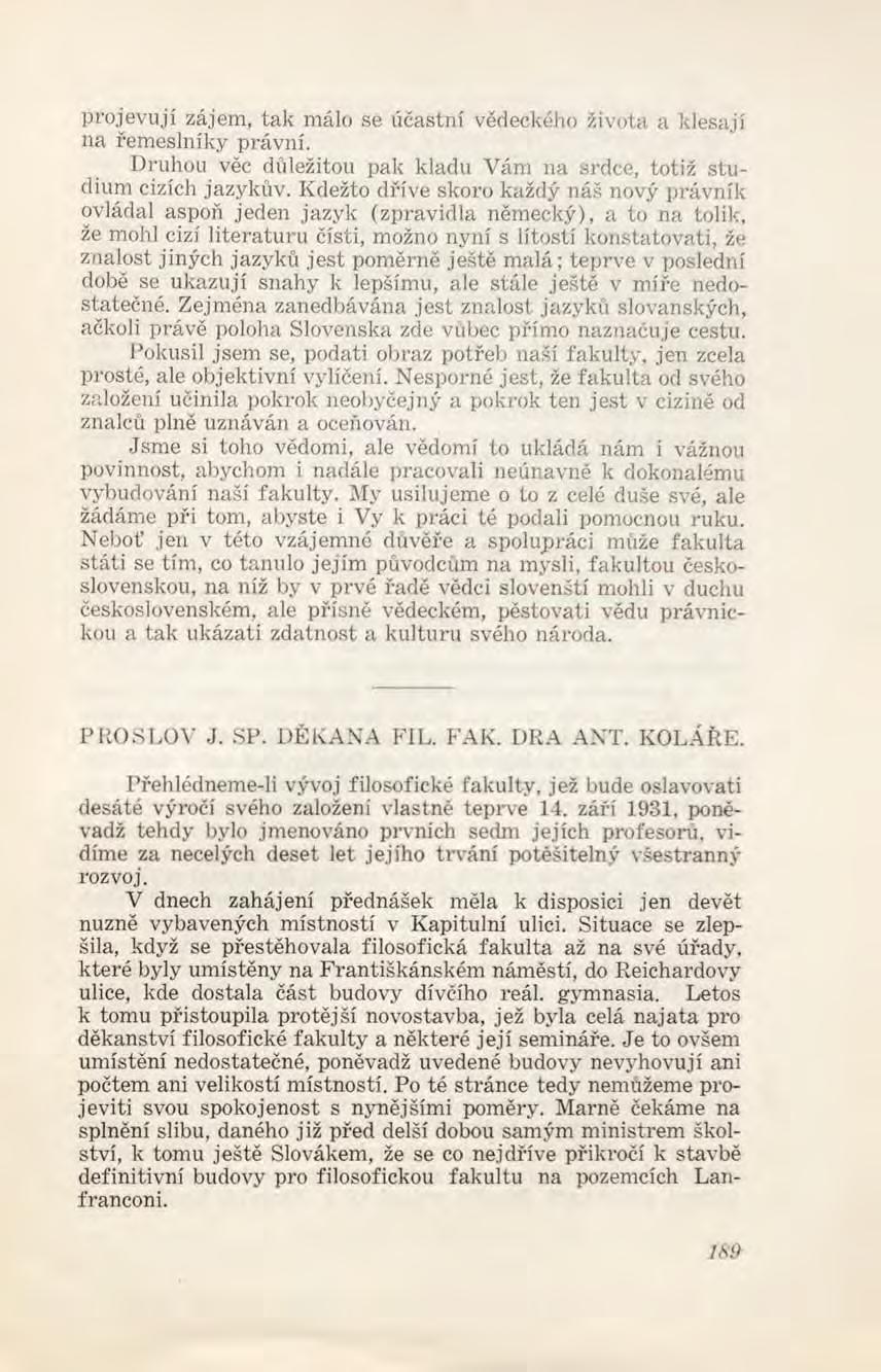 projevují zájem, tak málo se účastní vědeckého života a klesají na řem eslníky právní. Druhou věc důležitou pak kladu Vám na srdce, totiž stu dium cizích jazykův.