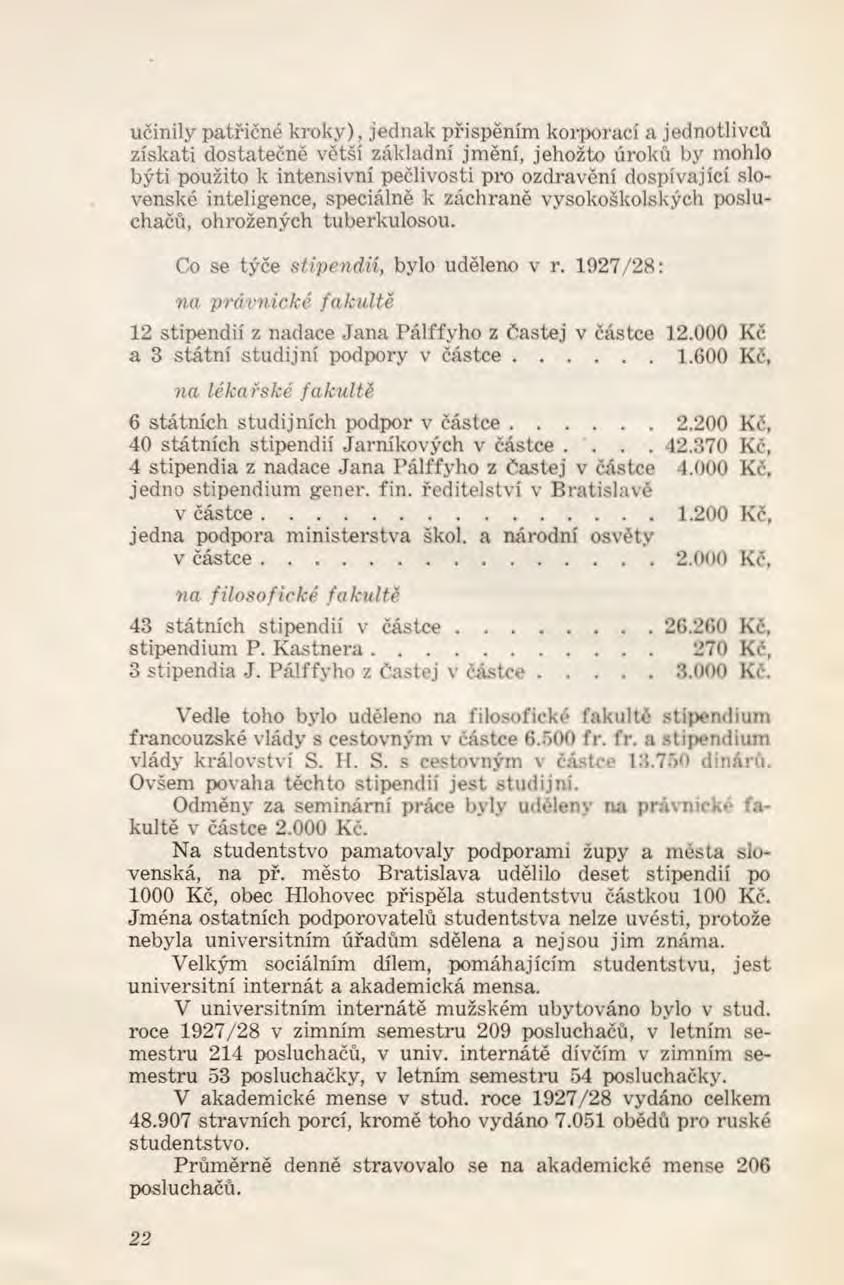 učinily patřičné kroky), jednak přispěním korporací a jednotlivců získati dostatečně větší základní jm ění, jehožto úroku by mohlo býti použito k intensivní pečlivosti pro ozdravění dospívající