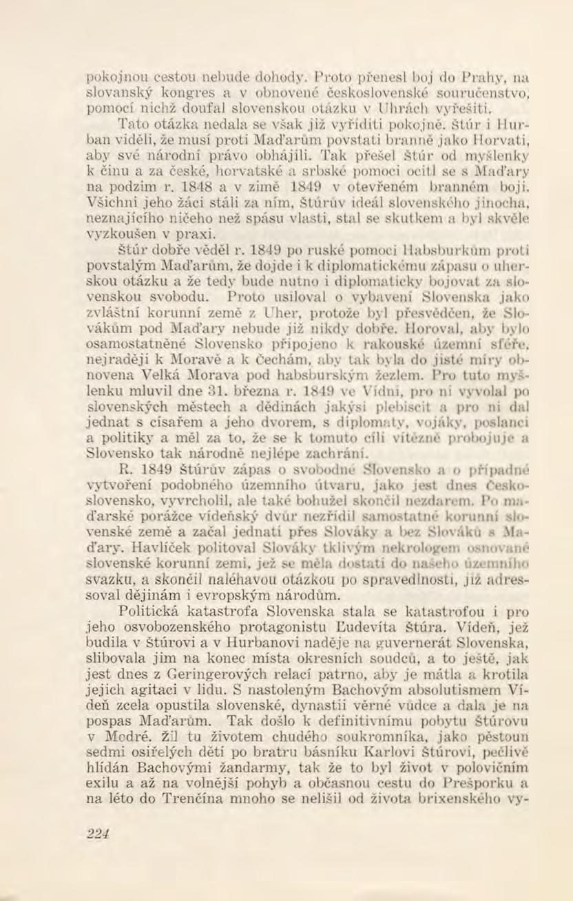 pokojnou cestou nebude dohody. Proto přenesl boj do Prahy, na slovanský kongres a v obnovené československé souručenstvo, pomocí nichž doufal slovenskou otázku v Uhrách vyřešiti.