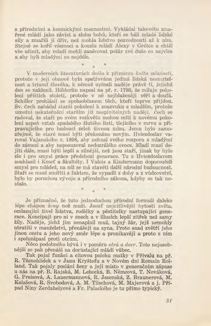 s přírodními a kosm ickým i m ocnostm i. Vykládal takovéto zm a řené mládí jako závist a zlobu bohů, kteří se báli mladé lidské síly a zmařili ji dřív, než mohla lidstvo pozvednouti až k nim.