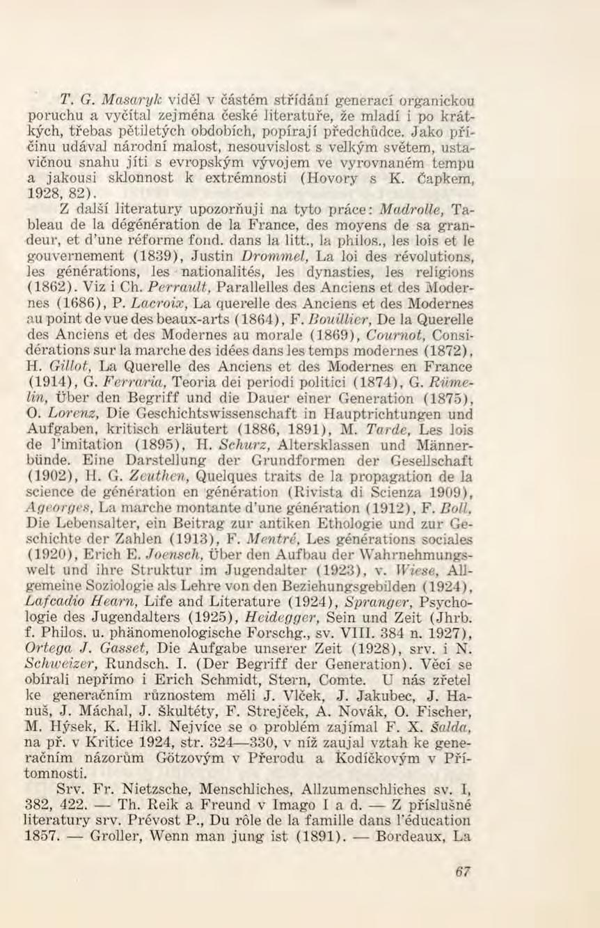 T. G. M asaryk viděl v částém střídání generací organickou poruchu a vyčítal zejm éna české literatuře, že m ladí i po krátkých, třebas pětiletých obdobích, popírají předchůdce.
