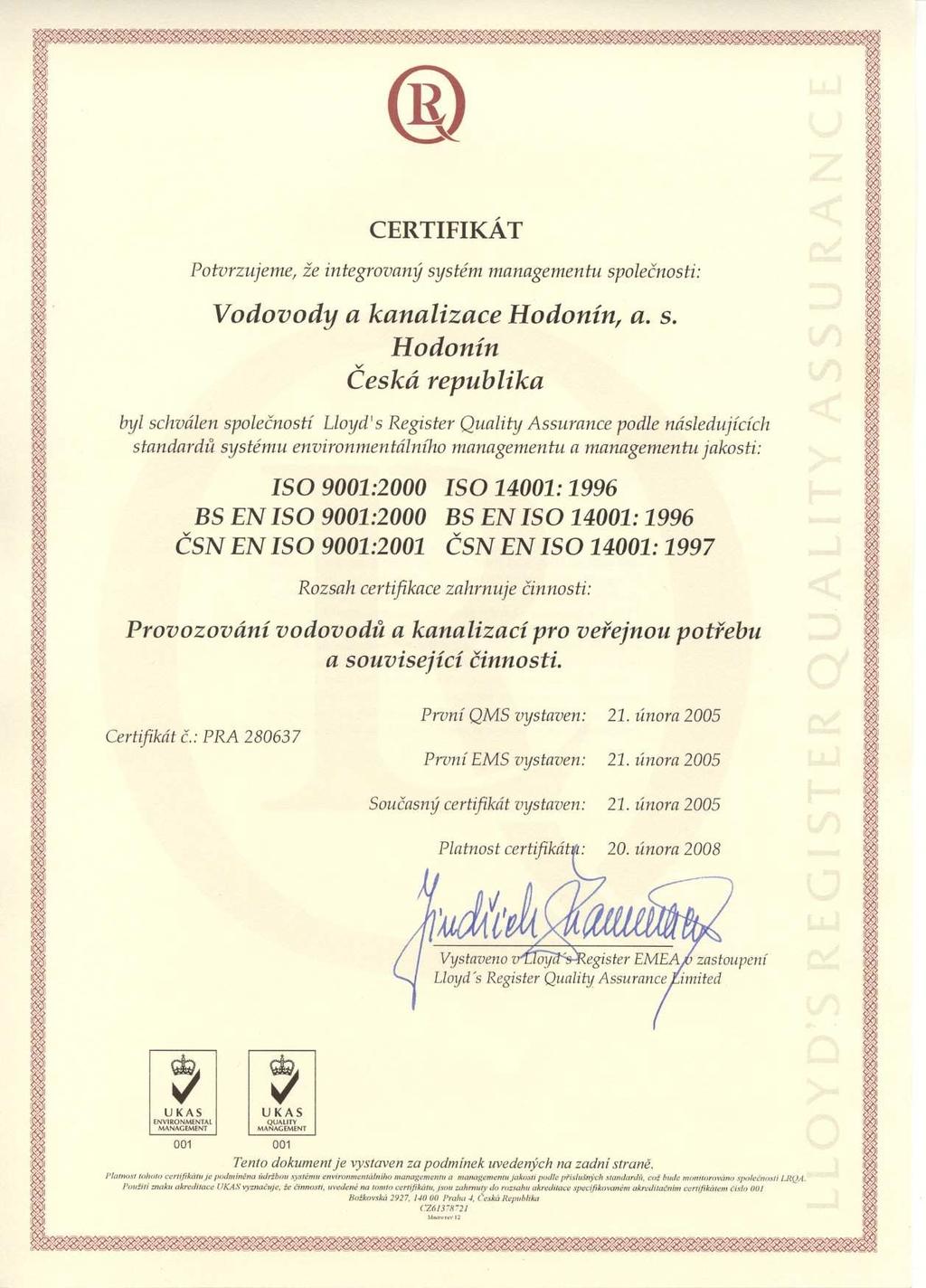 Následně certifikační společnost LRQA schválila návrh auditorů na udělení certifikátu pro naši společnost podle standardů: ISO 9001:2000 EN ISO 9001:2000 Systémy managementu jakosti ČSN EN ISO