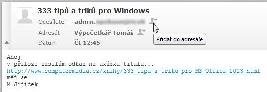 TIP na rychlé přidání kontaktu do Adresáře K tomuto můžete využít hlavičky příchozího e-mailu, kde u odesílatele drobná ikonka postavičky.