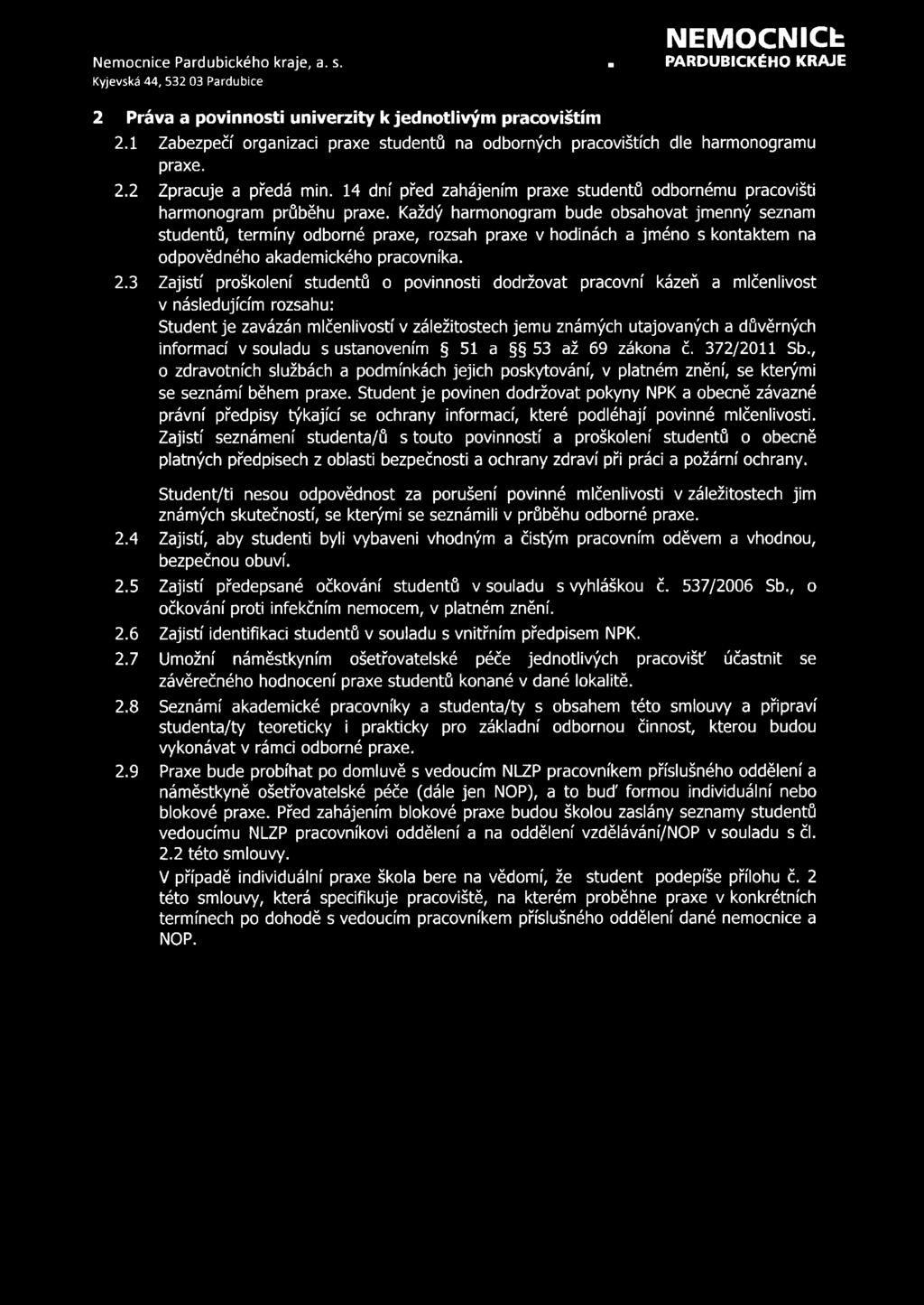 informací v souladu s ustanovením 51 a 53 až 69 zákona č. 372/2011 Sb., o zdravotních službách a podmínkách jejich poskytování, v platném znění, se kterými se seznámí během praxe.