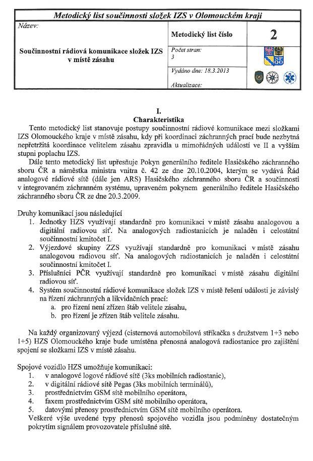 METODICKÝ LIST SOUČINNOSTI SLOŽEK IZS V OLOMOUCKÉM KRAJI Metodické listy složek IZS upravují postup spolupráce při řešení mimořádných událostí a souvisejících činností za účelem dosažení efektivního