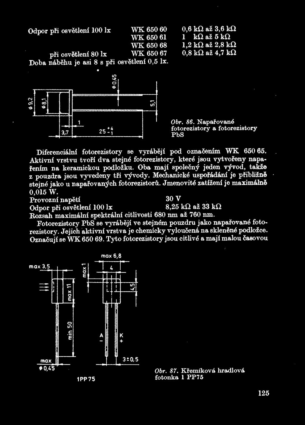 86, Naparovan6 fotoreziatory a fotorezistory PbS Diferenci&lni fotorezistory se vyr&beji pod oznacenim WK 650 65.