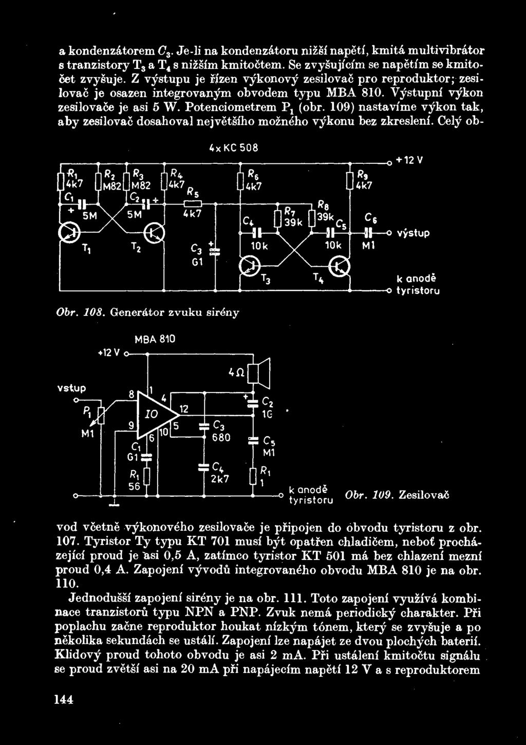 109) nastavime v^kon tak, aby zesilovac dosahoval nejvetsiho mozneho vykonu bez zkresleni. Cery ob- 4xKC508 Obr. 108, Generator zvuku sire^iy MBA 810 Obr. 109.