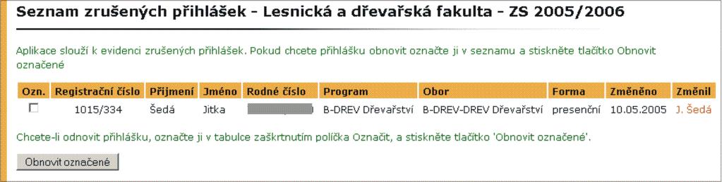 4.3 Zrušit založenou přihlášku Vloženou přihlášku lze zrušit (odstranit z přijímacího řízení) přes aplikaci Zrušit přihlášku.