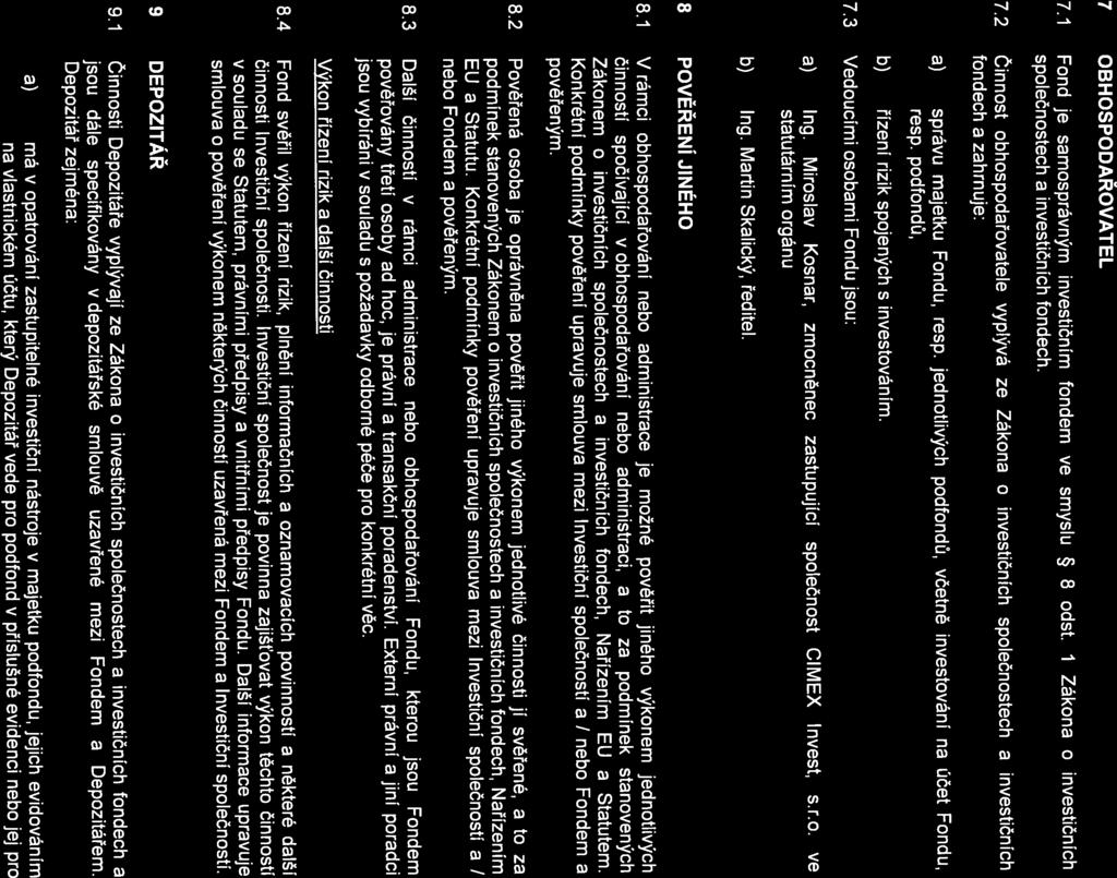 9 DEPOZITÁŘ 7 7.3 Vedoucími osobami Fondu jsou: resp. podfondů, a) správu majetku Fondu, resp. jednotlivých podfondů, včetně investování na účet Fondu, fondech a zahrnuje: 7.