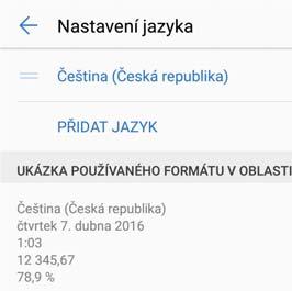 Systémové funkce a nastavení Změna jazyka systému Můžete kdykoli změnit jazyk systému. 1 Otevřete Nastavení. 2 Klepněte na Rozšířené nastavení > Jazyk a vstup.