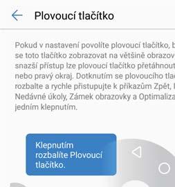 Obrazovka a displej Informace o plovoucím okně Plovoucí okno umožňuje přístup k celé řadě často používaných možností a funkcí, jako je například tlačítko Zpět, tlačítko Domů a optimalizace