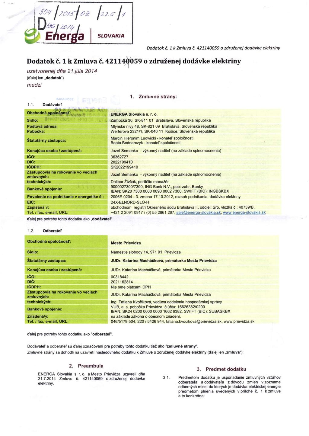 X f 2?/sf <PŽ I220J SLOVAKIA Energi 's Dodatok č. 1 k Zmluva č. 421140059 o združenej dodávke elektriny Dodatok č. 1 k Zmluva č. 421140059 o združenej dodávke elektriny uzatvorenej dňa 21.