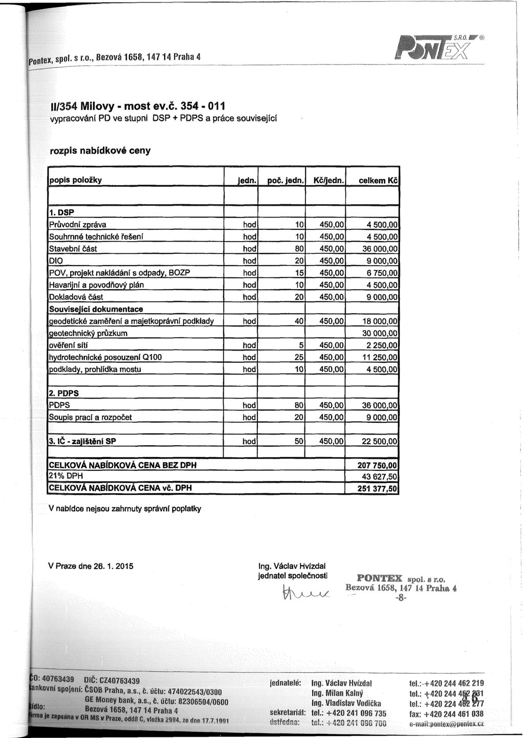 SMĚT pontex, spol. s r.o., Bezová 1658,14714 Praha 4 II/354 Mílový - most ev.č. 354-011 vypracování PD ve stupni DSP + PDPS a práce související rozpis nabídkové ceny popis položky jedn. poč. jedn. Kč/jedn.